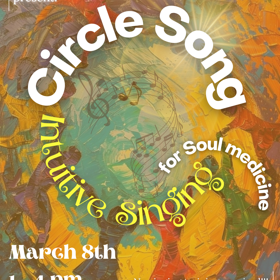 Circle Song - Intuitive Singing for Soul Medicine
